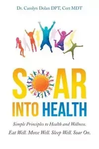 Soar into Health - Carolyn Dolan DPT Cert MDT Dr.