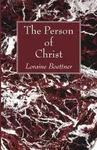 The Person of Christ - Loraine Boettner