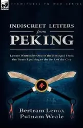 Indiscreet Letters From Peking - Weale Bertram Lenox Putnam