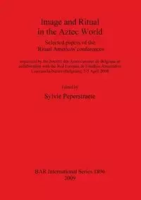 Image and Ritual in the Aztec World - Peperstraete Sylvie