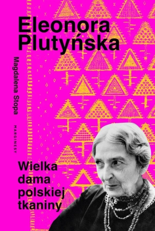 Eleonora Plutyńska. Wielka dama polskiej tkaniny - Magdalena Stopa