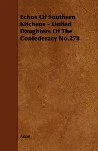 Echos of Southern Kitchens - United Daughters of the Confederacy No.278 - Anon