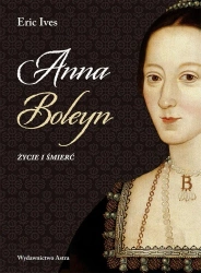 Anna Boleyn. Życie i śmierć - Eric Ives