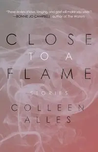 Close to a Flame - Colleen Alles