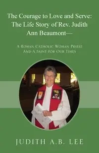 The Courage to Love and Serve - Lee Judith A.B.