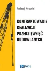 Kontraktowanie realizacji przedsięwzięć budowlan. - Andrzej Kosecki