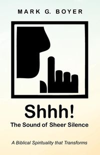 Shhh! The Sound of Sheer Silence - Mark G. Boyer