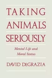 Taking Animals Seriously - David DeGrazia