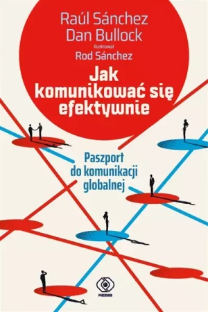 Jak komunikować się efektywnie - Raul Sanchez, Dan Bullock, Grażyna Skoczylas