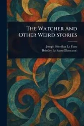 The Watcher And Other Weird Stories - Le Joseph Sheridan Fanu