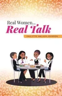Real Women...Real Talk - Johnson Paulette Walker