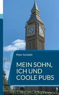 Mein Sohn, ich und coole Pubs - Peter Schädeli