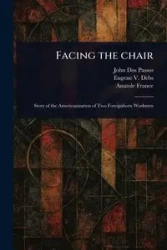 Facing the Chair - John Dos Passos