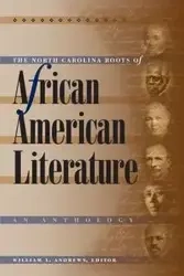 The North Carolina Roots of African American Literature - Andrews William L.