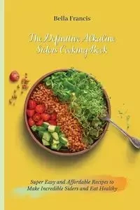 The Definitive Alkaline Siders Cooking Book - Francis Bella
