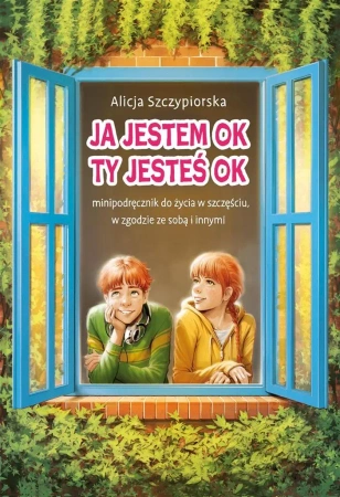 Ja jestem OK, Ty jesteś OK. Minipodręcznik.. - Alicja Szczypiorska