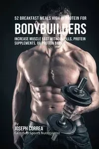 52 Bodybuilder Breakfast Meals High In Protein - Joseph Correa