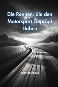 Die Rennen, die den Motorsport Geprägt Haben - Psaila Etienne