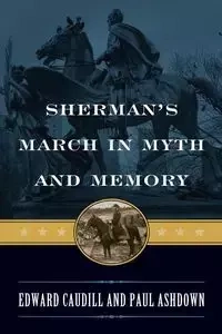 Sherman's March in Myth and Memory - Edward Caudill
