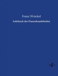 Lehrbuch der Frauenkrankheiten - Winckel Franz