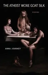 The Atheist Wore Goat Silk - Anna Journey