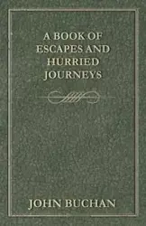 A Book of Escapes and Hurried Journeys - John Buchan