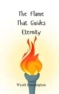 The Flame That Guides Eternity - Wyatt Kensington