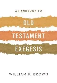 A Handbook to Old Testament Exegesis - William Brown  P.