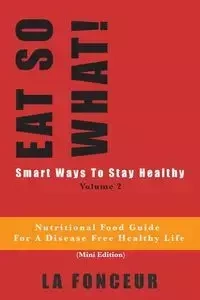 EAT SO WHAT! Smart Ways To Stay Healthy Volume 2 - Fonceur La