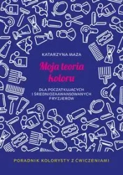 Moja teoria koloru dla początkujących i średniozaawansowanych fryzjerów - Katarzyna Maza