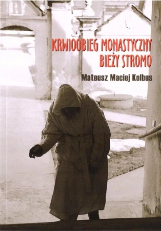 Krwioobieg monastyczny bieży stromo - Mateusz Maciej Kolbus