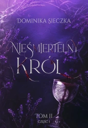 Bogini T.2 cz.1 Nieśmiertelny Król - Dominika Sieczka