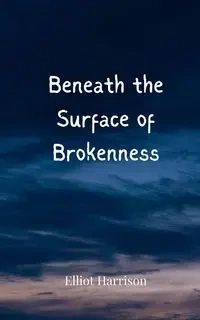Beneath the Surface of Brokenness - Harrison Elliot