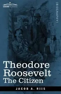 Theodore Roosevelt - Jacob A. Riis