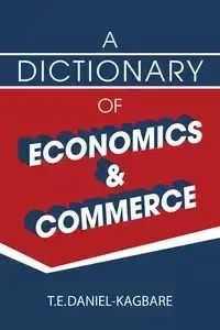 A Dictionary of Economics and Commerce - Daniel-Kagbare T. E.