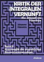 Kritik der integralen Vernunft. Eine philosophische Psychologie. Band I - Heinrichs Johannes