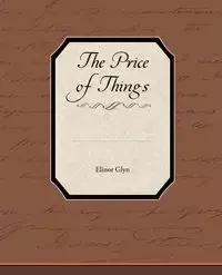 The Price of Things - Elinor Glyn