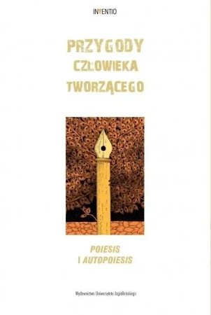 Przygody człowieka tworzącego. Poiesis i autopoies - Magdalena Popiel, Mateusz Antoniuk