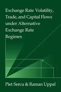 Exchange Rate Volatility, Trade, and Capital Flows Under Alternative Exchange Rate Regimes - Sercu Piet