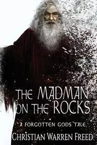 The Madman on the Rocks - Christian Warren Freed