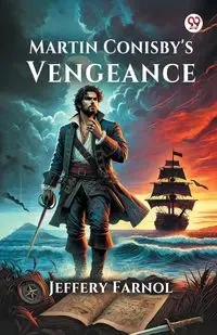 Martin Conisby's Vengeance - Jeffery Farnol