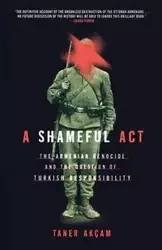 A Shameful Act - Akcam Taner