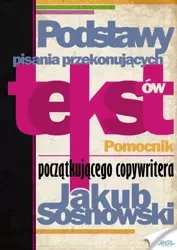 Podstawy pisania przekonujących tekstów (Wersja elektroniczna (PDF)) - Jakub Sosnowski