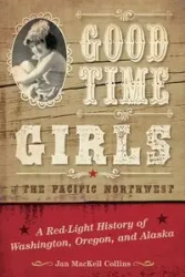 Good Time Girls of the Pacific Northwest - Jan Collins MacKell