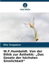 W.F.Humboldt. Von der Ethik zur Ästhetik - Rita Yangutova