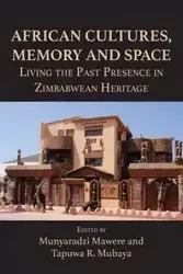 African Cultures, Memory and Space. Living the Past Presence in Zimbabwean Heritage - Mawere Munyaradzi