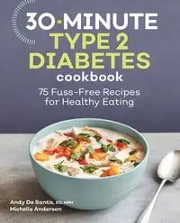 30-Minute Type 2 Diabetes Cookbook - Andy De Santis