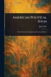 American Political Ideas - John Fiske
