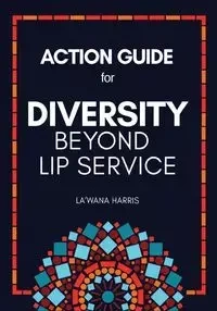 Action Guide for Diversity Beyond Lip Service - Harris La'Wana