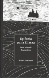 Epifania pana Eliasza. Inne historie Pogranicza - Robert Gmiterek